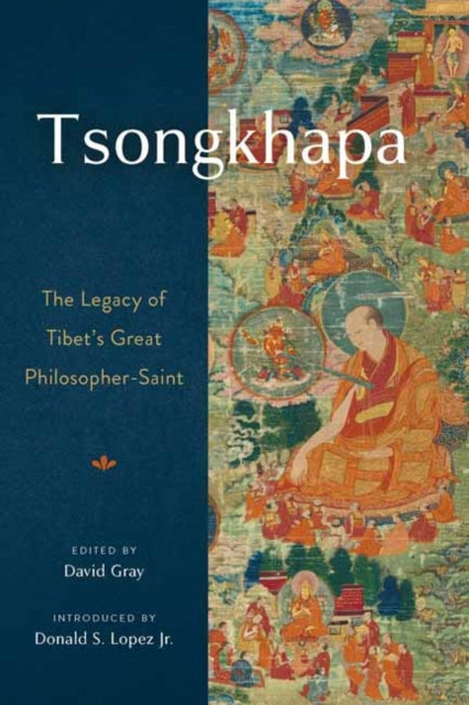 Tsongkhapa: The Legacy of Tibet's Great Philosopher-Saint