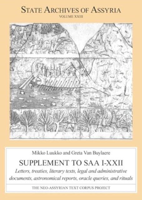 Supplement to SAA I–XXII: Letters, Treaties, Literary Texts, Legal and Administrative Documents, Astronomical Reports, Oracle Queries, and Rituals