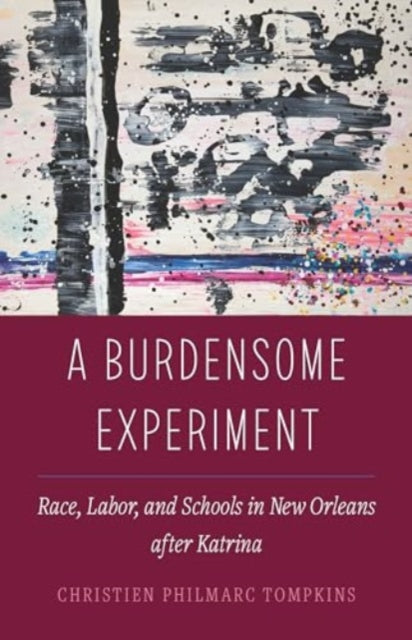 A Burdensome Experiment: Race, Labor, and Schools in New Orleans after Katrina