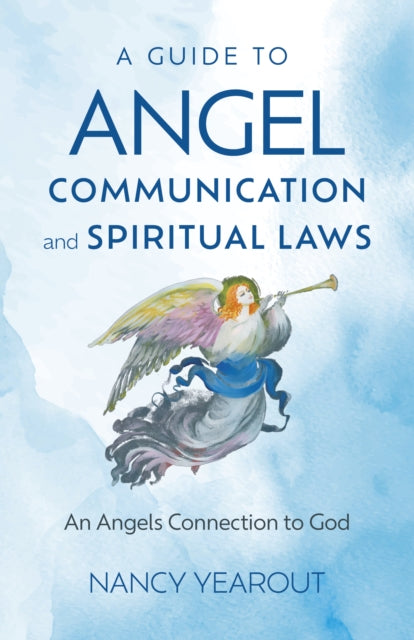 Guide to Angel Communication and Spiritual Laws, A: An Angels Connection to God