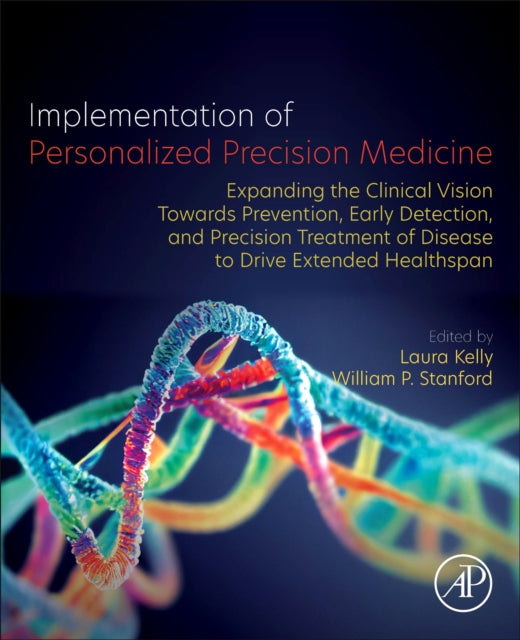 Implementation of Personalized Precision Medicine: Expanding the Clinical Vision towards Prevention, Early Detection and Precision Treatment of Disease to Drive Extended Healthspan