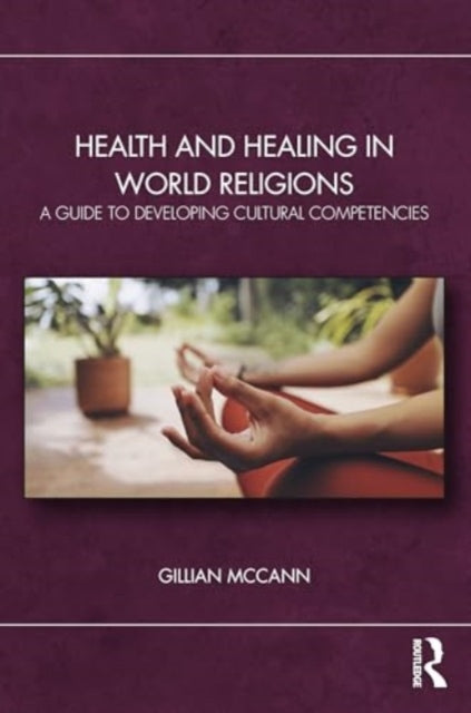 Health and Healing in World Religions: A Guide to Developing Cultural Competencies