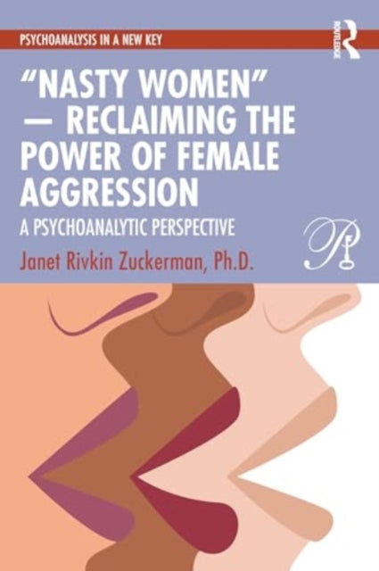 “Nasty Women” — Reclaiming the Power of Female Aggression: A Psychoanalytic Perspective