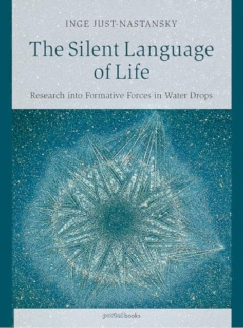 The Silent Language of Life: Research into Formative Forces in Water Drops
