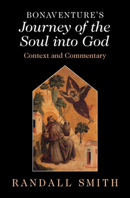 Bonaventure's 'Journey of the Soul into God': Context and Commentary