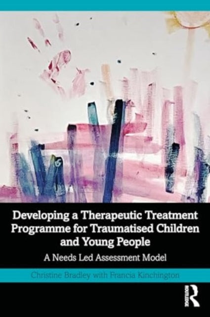 Developing a Therapeutic Treatment Programme for Traumatised Children and Young People: A Needs Led Assessment Model