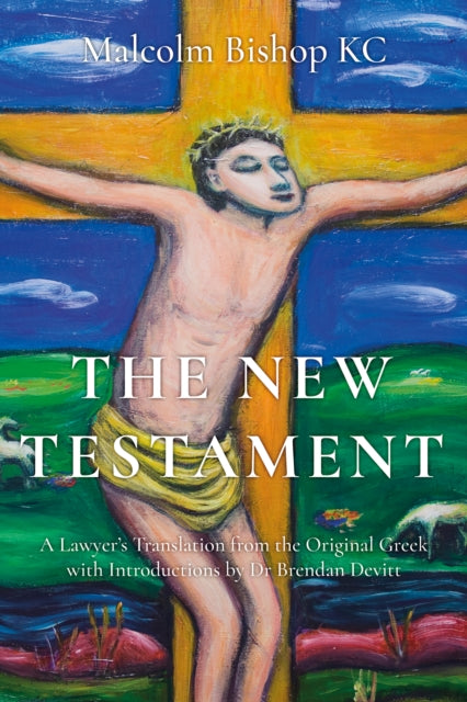 The New Testament: A Lawyer’s Translation from the Original Greek