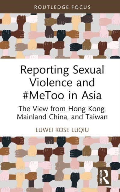 Reporting Sexual Violence and #MeToo in Asia: The View from Hong Kong, Mainland China, and Taiwan