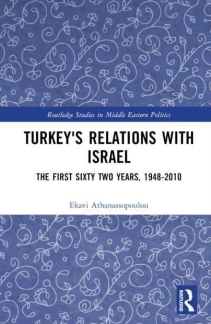 Turkey's Relations With Israel: The First Sixty Two Years,1948–2010