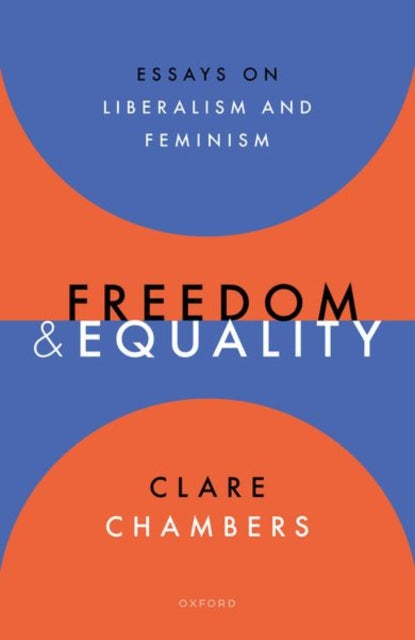 Freedom and Equality: Essays on Liberalism and Feminism