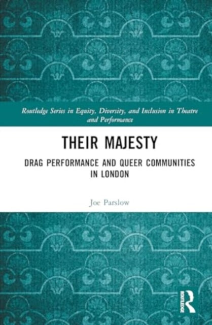 Their Majesty: Drag Performance and Queer Communities in London