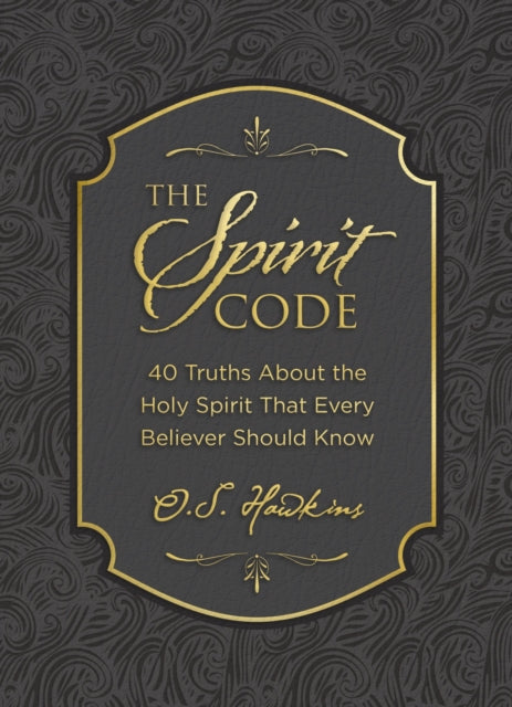 The Spirit Code: 40 Truths About the Holy Spirit That Every Believer Should Know