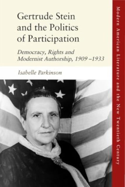 Gertrude Stein and the Politics of Participation: Democracy, Rights and Modernist Authorship, 19091933