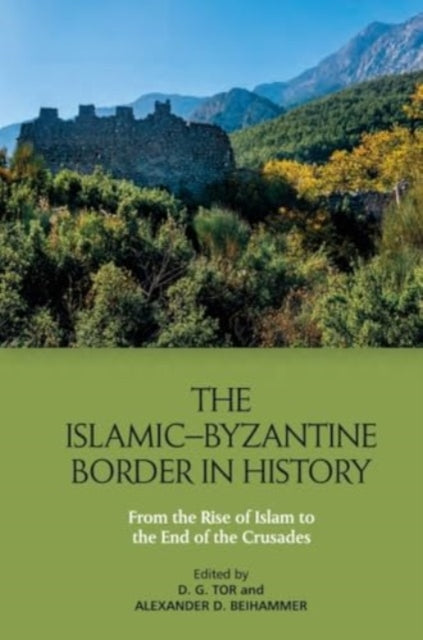 The IslamicByzantine Border in History: From the Rise of Islam to the End of the Crusades