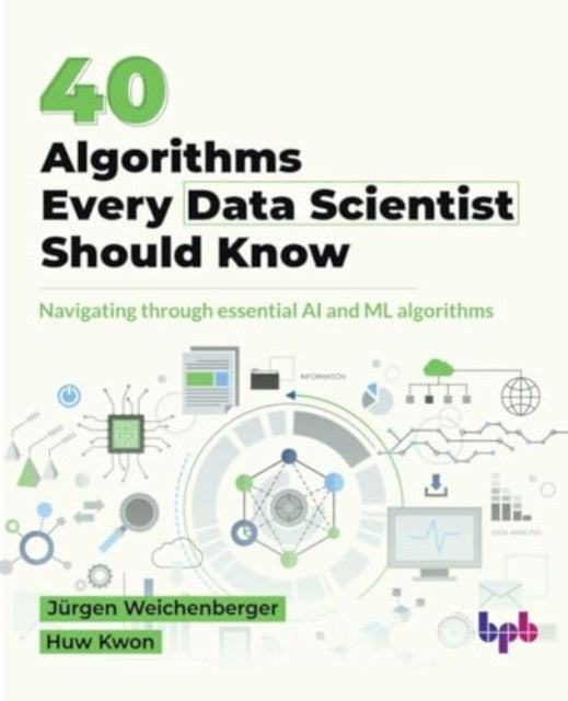 40 Algorithms Every Data Scientist Should Know: 40 Algorithms Every Data Scientist Should Know