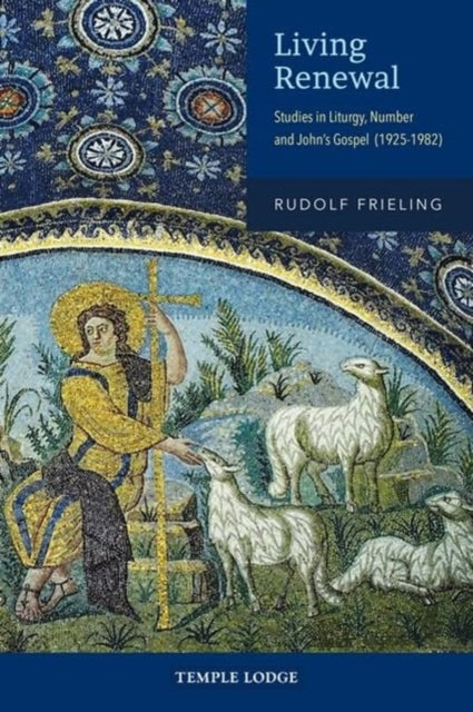 Living Renewal: Studies in Liturgy, Number and John’s Gospel (1925-1982)