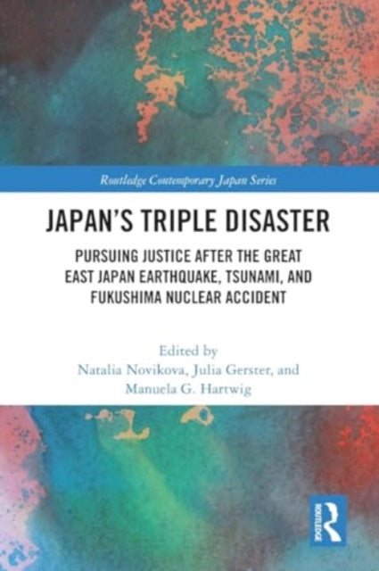 Japan’s Triple Disaster: Pursuing Justice after the Great East Japan Earthquake, Tsunami, and Fukushima Nuclear Accident