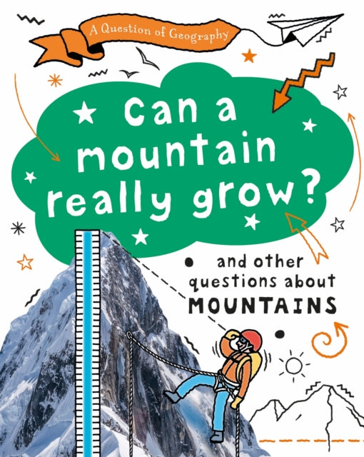 A Question of Geography: Can a Mountain Really Grow?: and other questions about mountains
