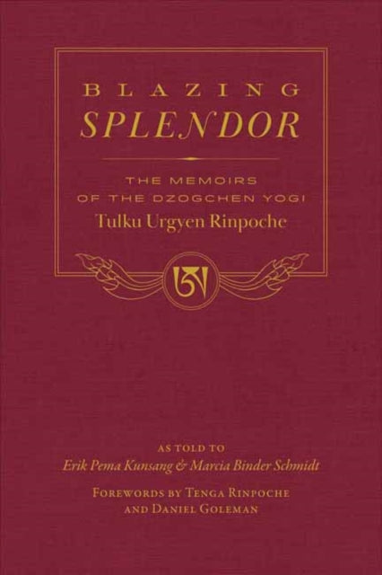 Blazing Splendor: The Memoirs of the Dzogchen Yogi Tulku Urgyen Rinpoche