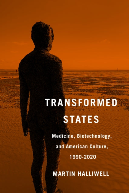 Transformed States: Medicine, Biotechnology, and American Culture, 1990–2020