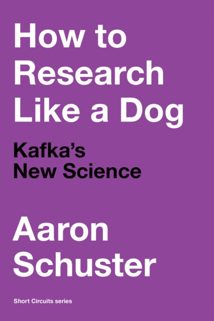 How to Research Like a Dog: Kafka’s New Science