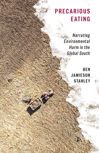 Precarious Eating: Narrating Environmental Harm in the Global South