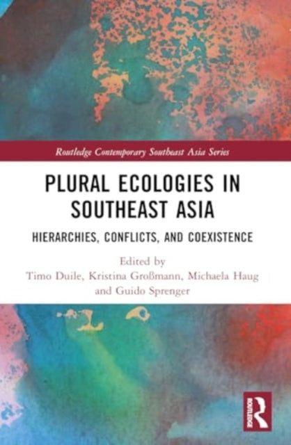 Plural Ecologies in Southeast Asia: Hierarchies, Conflicts, and Coexistence