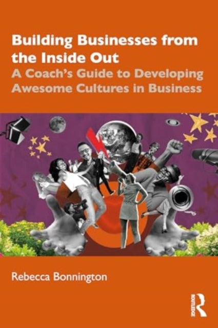 Building Businesses from the Inside Out: A Coach’s Guide to Developing Awesome Cultures in Business