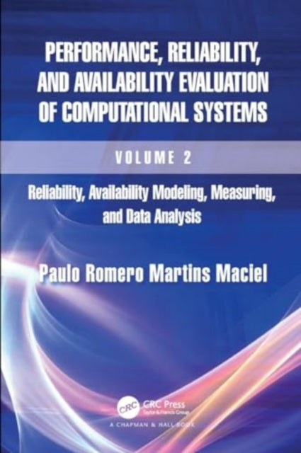 Performance, Reliability, and Availability Evaluation of Computational Systems, Volume 2: Reliability, Availability Modeling, Measuring, and Data Analysis