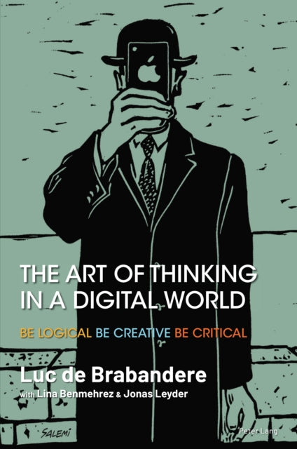 The Art of Thinking in a Digital World: Be Logical - Be Creative - Be Critical