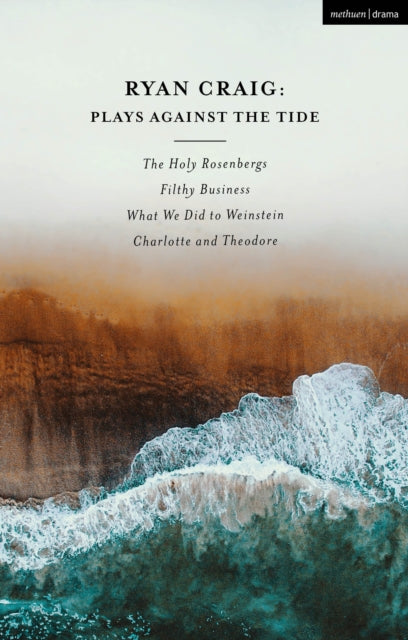 Ryan Craig: Plays Against the Tide: The Holy Rosenbergs; Filthy Business; What We Did to Weinstein; Charlotte and Theodore
