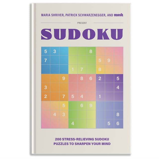 200 Stress-Relieving Sudoku Puzzles to Sharpen Your Mind: Presented by Maria Shriver, Patrick Schwarzenegger, and MOSH
