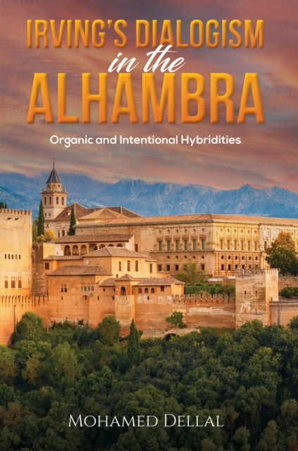 Irving’s Dialogism in the Alhambra: Organic and Intentional Hybridities
