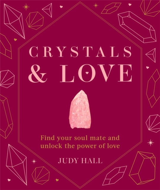 Crystals & Love: Find your soul mate and unlock the power of love