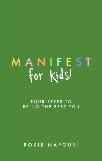 Manifest for Kids: FOUR STEPS TO BEING THE BEST YOU