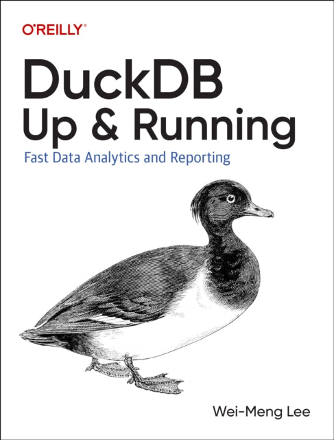 DuckDB: Up and Running: Fast Data Analytics and Reporting