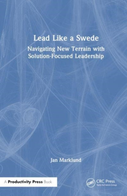 Lead Like a Swede: Navigating New Terrain with Solution-Focused Leadership