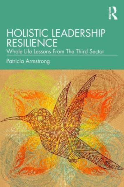 Holistic Leadership Resilience: Whole Life Lessons From The Third Sector