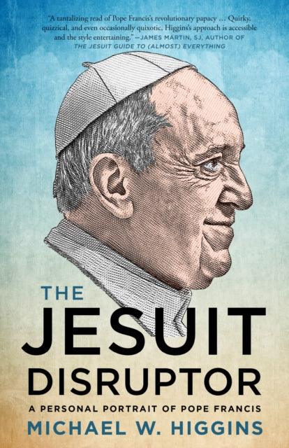 The Jesuit Disruptor: A Personal Portrait of Pope Francis