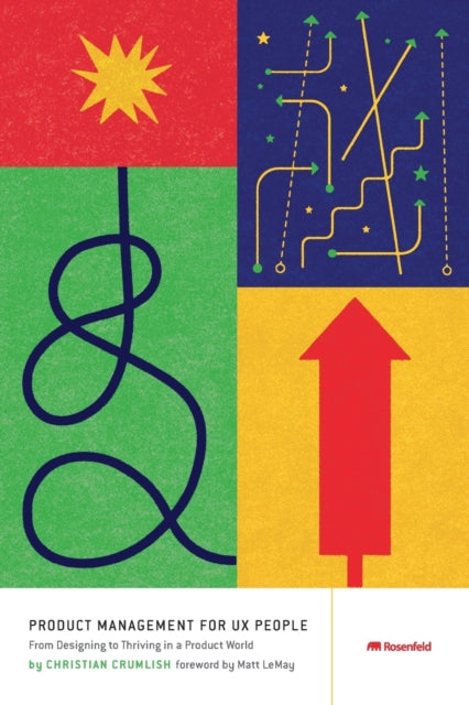 Product Management for UX People: From Designing to Thriving in a Product World