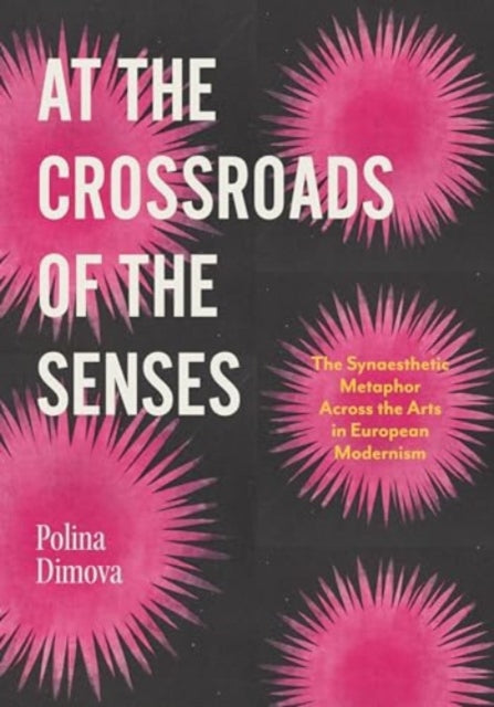 At the Crossroads of the Senses: The Synaesthetic Metaphor Across the Arts in European Modernism
