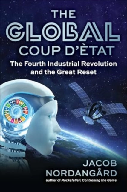The Global Coup d'Etat: The Fourth Industrial Revolution and the Great Reset