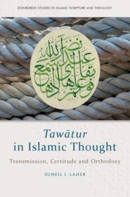 Taw?Tur in Islamic Thought: Transmission, Certitude and Orthodoxy