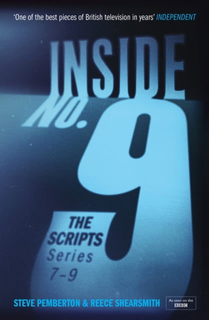 Inside No. 9: The Scripts Series 7-9: the final scripts from the acclaimed BBC comedy-horror anthology series, soon to be a West End stage production