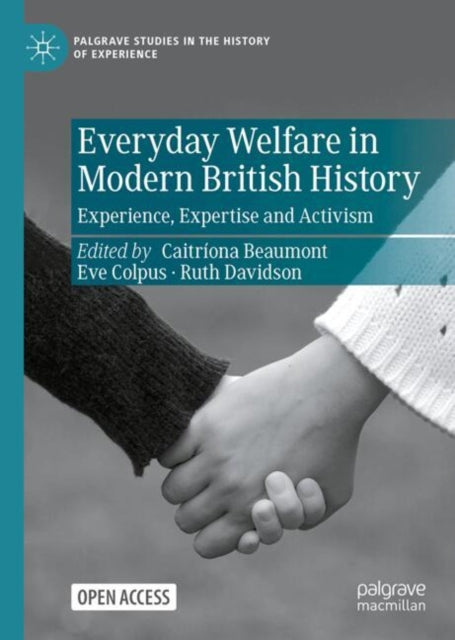 Everyday Welfare in Modern British History: Experience, Expertise and Activism