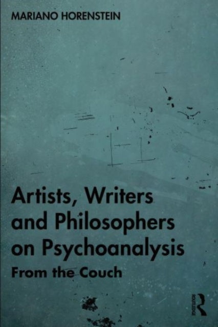 Artists, Writers and Philosophers on Psychoanalysis: From the Couch
