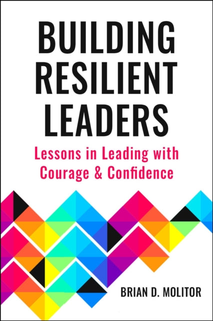 The Resilient Leader: Lessons in Navigating through Crisis and Opportunity