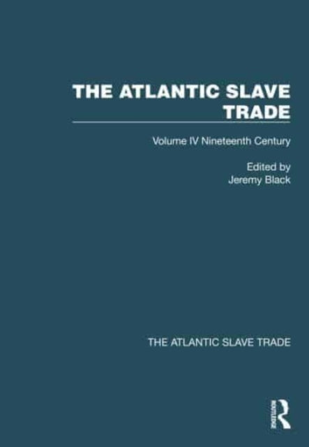 The Atlantic Slave Trade: Volume IV Nineteenth Century