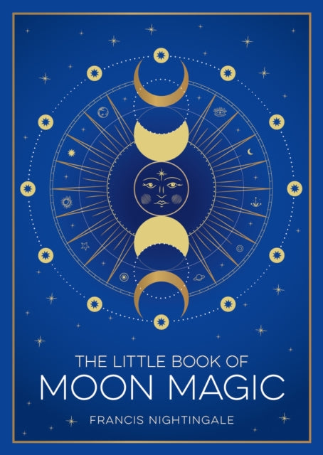The Little Book of Moon Magic: An Introduction to Lunar Lore, Rituals and Spells