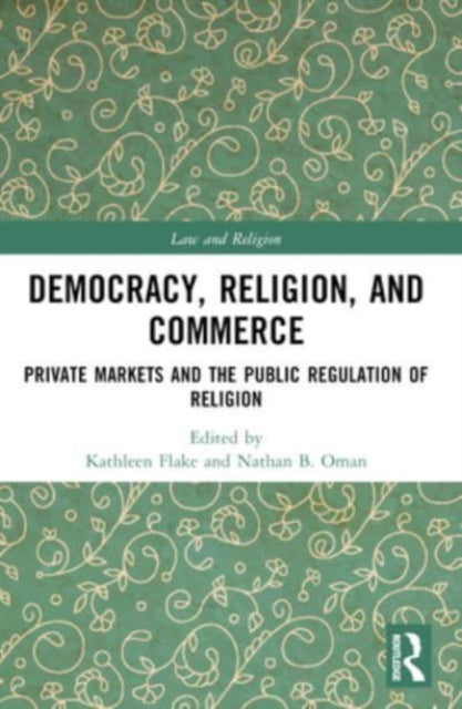 Democracy, Religion, and Commerce: Private Markets and the Public Regulation of Religion